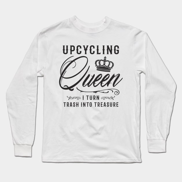 Upcycling Queen I Turn Trash Into Treasure Long Sleeve T-Shirt by FloraLi